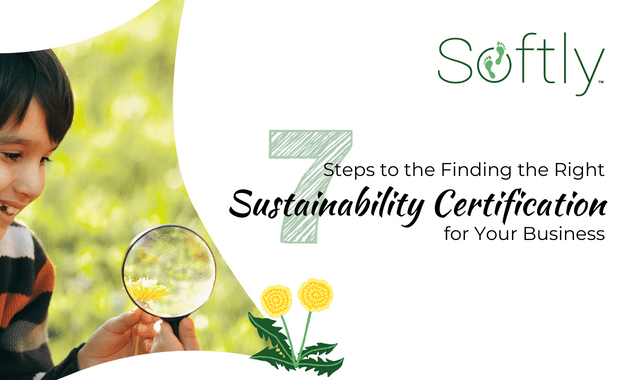 7 Steps to Finding the Right Sustainability Certification for your Business